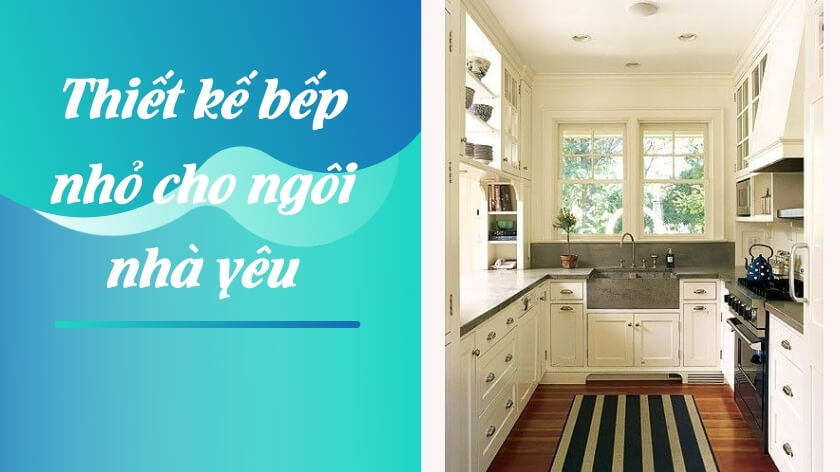 Những bí quyết thiết kế căn bếp nhỏ siêu đẹp cho chính ngôi nhà của mình